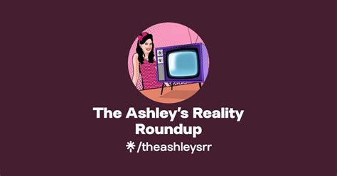 ashley's reality roundup|The Ashley .